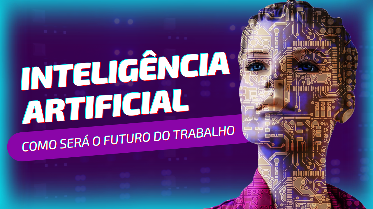 O Futuro do Trabalho: Como a Inteligência Artificial (IA) está moldando o Mercado de Trabalho - TecnoDicas e Trends