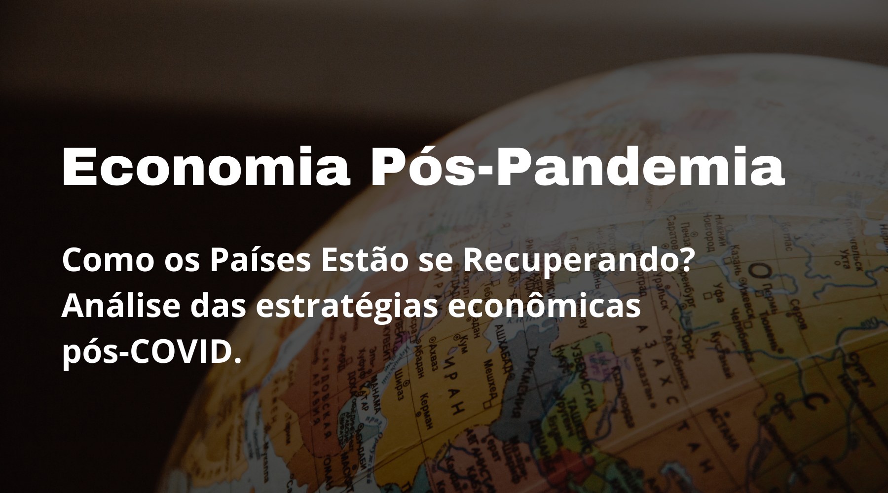 Economia Pós-Pandemia: Como os Países Estão se Recuperando?: Análise das estratégias econômicas pós-COVID - TecnoDicas e Trends