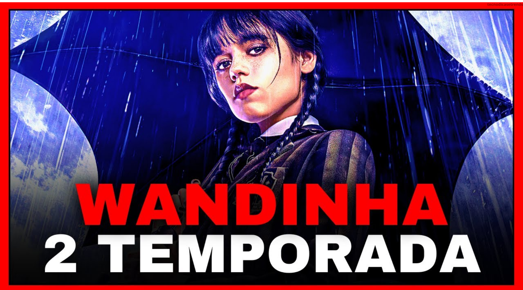 Wandinha 2 temporada - TecnoDicas e Trends